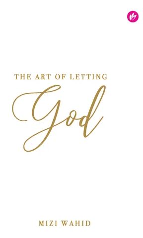 The Art of Letting God by Mizi Wahid