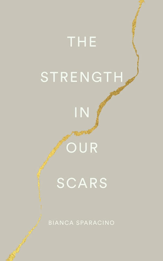 The Strength in Our Scars by Bianca Sparacino