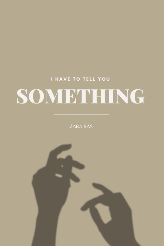 I Have to Tell You Something Book by Zara Bas