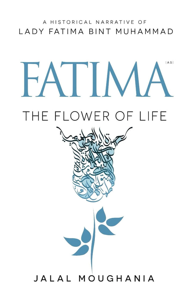 Fatima: The Flower of Life Book by Jalal Moughania