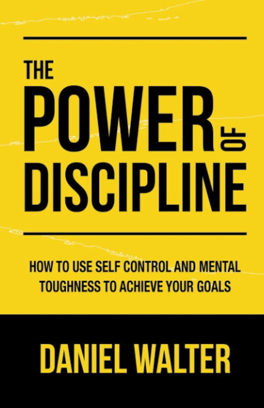 The Power of Discipline by Daniel Walter