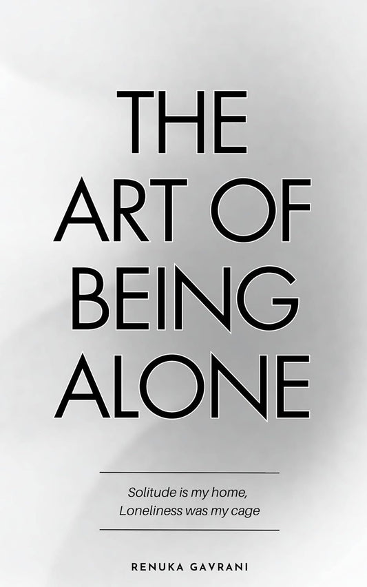 The Art of Being ALONE by Renuka Gavrani