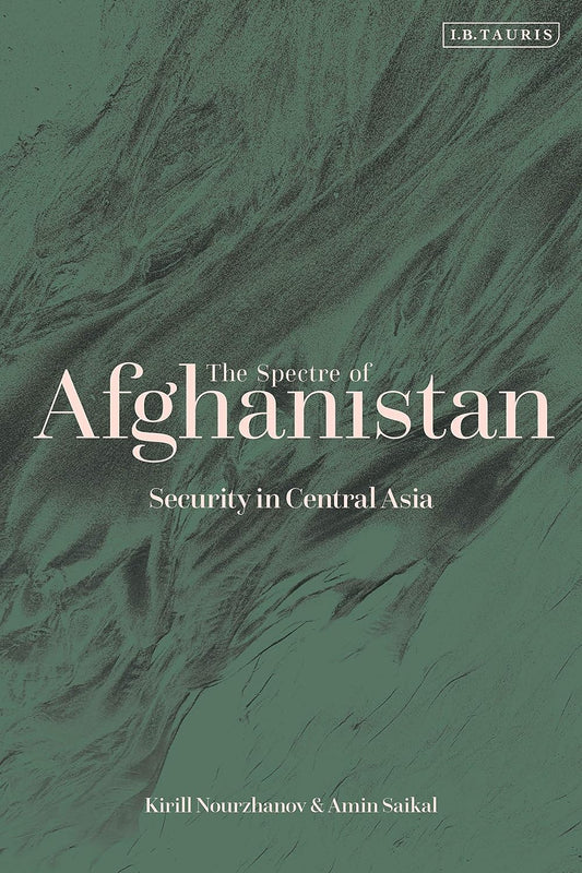 The Spectre of Afghanistan by Amin Saikal and Kirill Nourzhanov