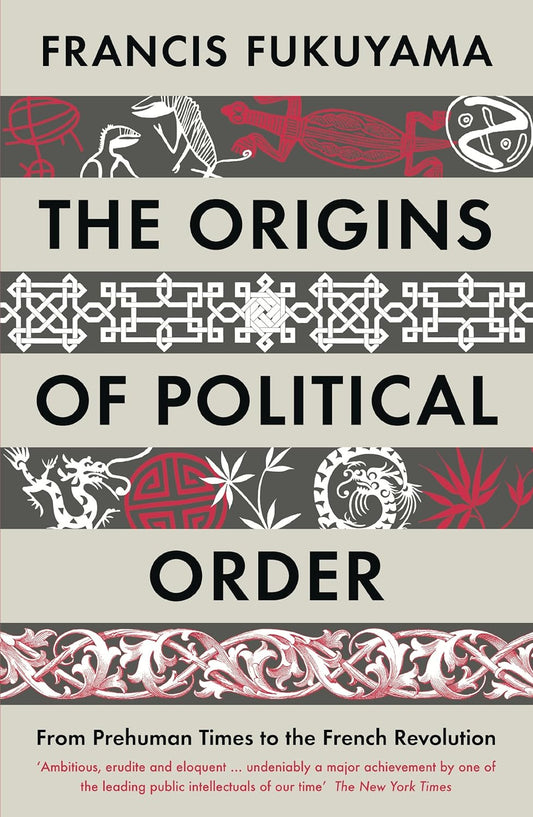 The Origins of Political Order by Francis Fukuyama
