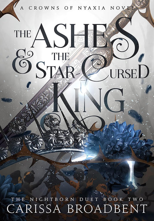 The Ashes & the Star-Cursed King by Carissa Broadbent (Crowns of Nyaxia Book 2)