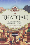 Khadijah: Mother of History's Greatest Nation by Fatima Barkatulla