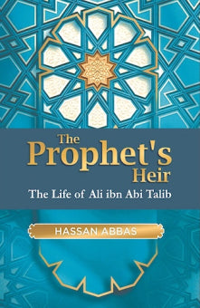 The Prophet's Heir: The Life of Ali Ibn Abi Talib by Hassan Abbas (Original Paperback)