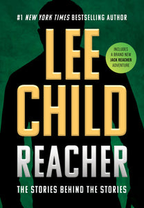 Reacher: The Stories Behind the Stories By Lee Child