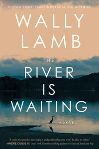 The River is Waiting By Wally Lamb