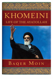 Khomeini: Life of the Ayatollah by Baqer Moin