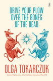 Drive Your Plow Over The Bones of the Dead By Olga Tokarczuk