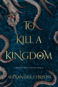 To Kill a Kingdom By Alexandra Christo