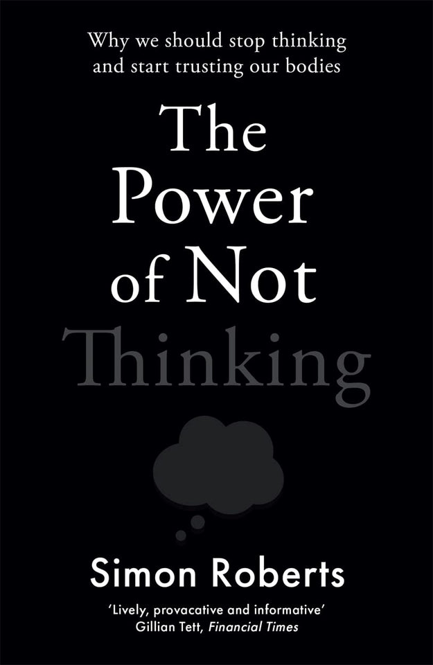 Power Of Not Thinking by Simon Roberts