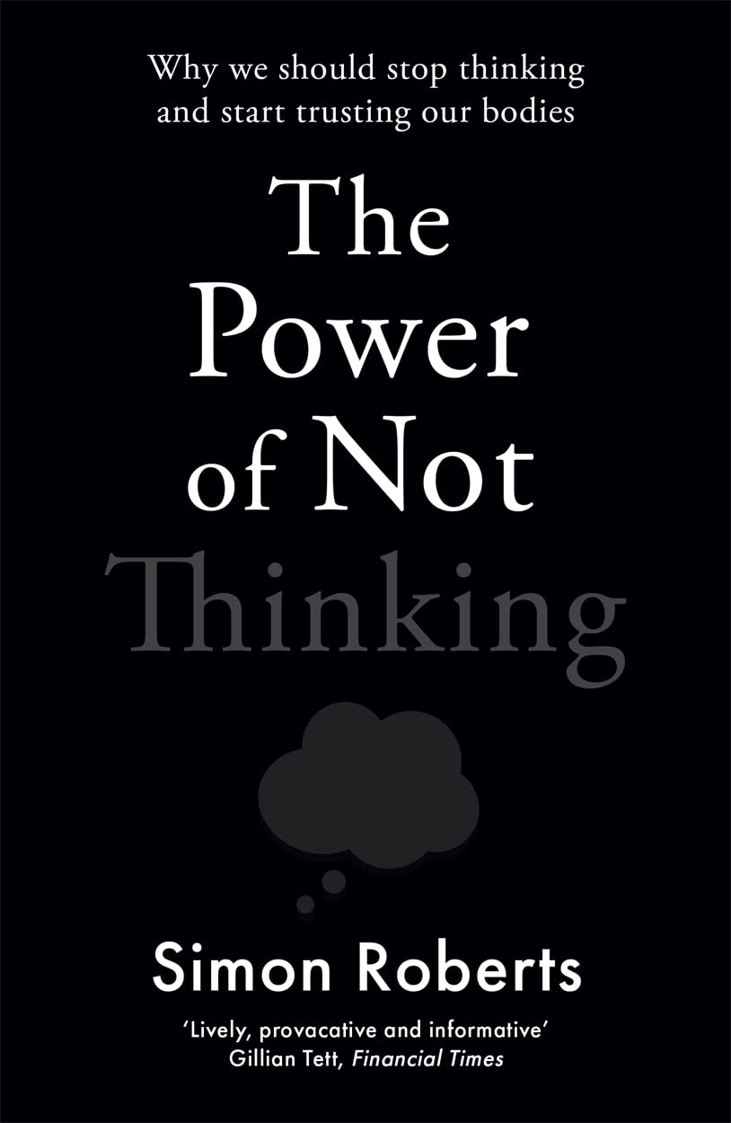 Power Of Not Thinking by Simon Roberts