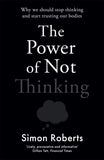 Power Of Not Thinking by Simon Roberts