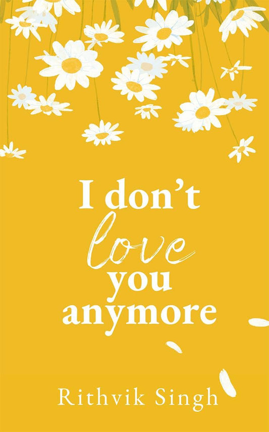 I Don't Love You Anymore By Rithvik Singh