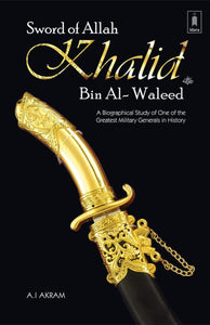 The Sword of Allah, Khalid Bin Al-Waleed: His Life and Campaigns by Agha Ibrahim Akram
