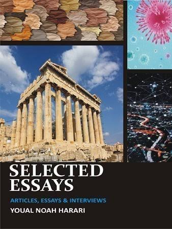 Selected Essays: Articles, Essays & Interviews Yuval Noah Harari