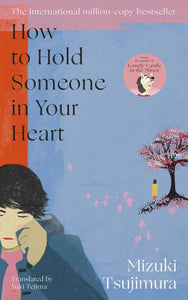 How to Hold Someone in your Heart (The Go-Between #2) By Mizuki Tsujimura