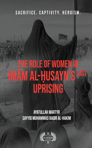 The Role of Women In Imām Al-Ḥusayn's (as) Uprising by Muhammad Baqir Al-Hakim
