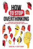 How to Stop Overthinking by Chase Hill and Scott Sharp