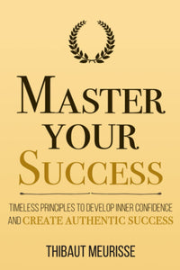 Master Your Success by Thibaut Meuriss