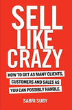 Sell Like Crazy by Sabri Suby