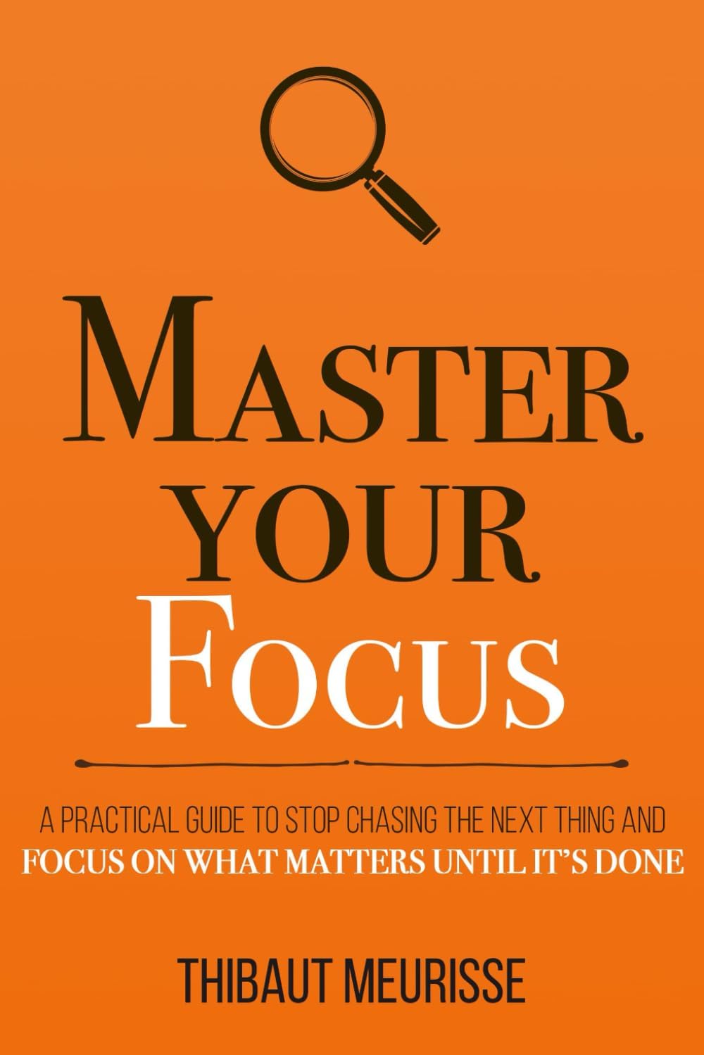 Master Your Focus By Thibaut Meurisse