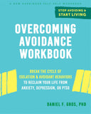 Overcoming Avoidance Workbook by Daniel F. Gros