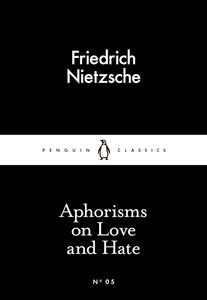 Aphorisms on Love and Hate by Friedrich Nietzsche