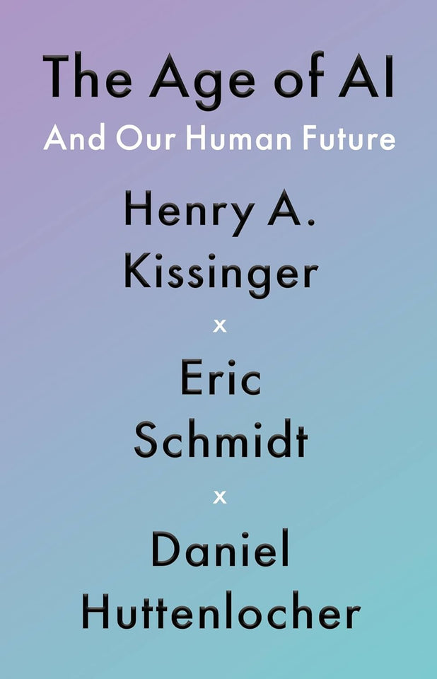 The Age of AI and Our Human Future by Henry Kissinger