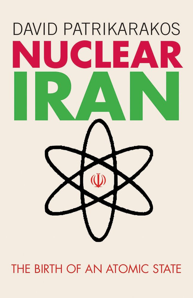Nuclear Iran: The Birth of an Atomic State by David Patrikarakos