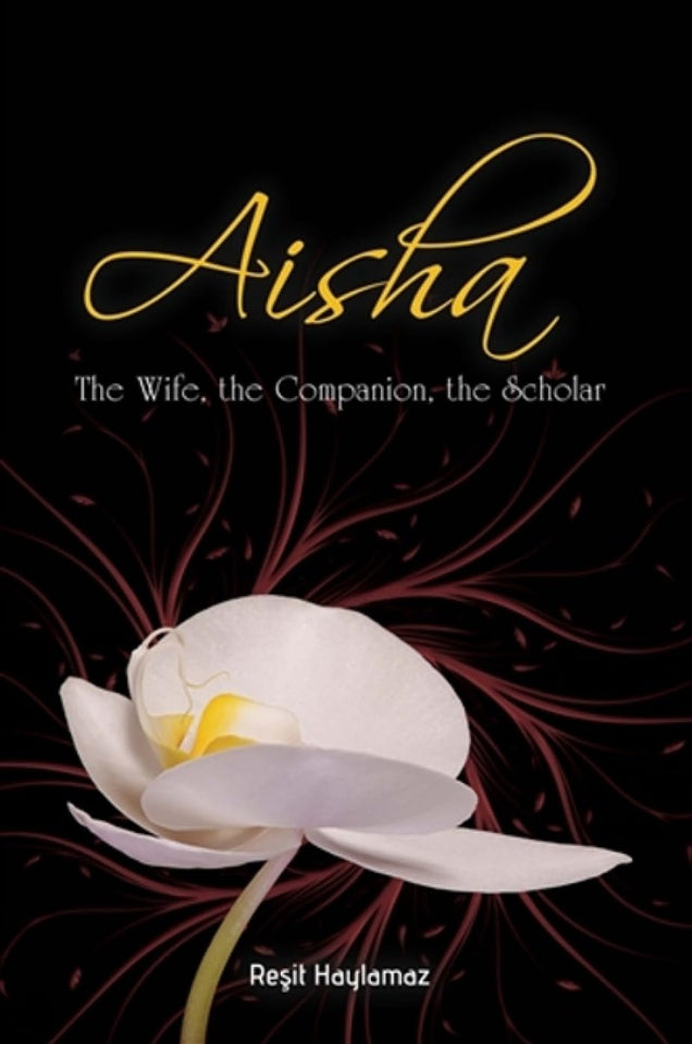 Aisha: The Wife, The Companion, The Scholar  by Reşit Haylamaz