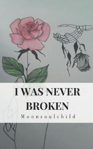 I Was Never Broken by Moonsoulchild