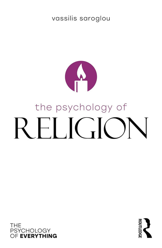 The Psychology of Religion by Vassilis Saroglou