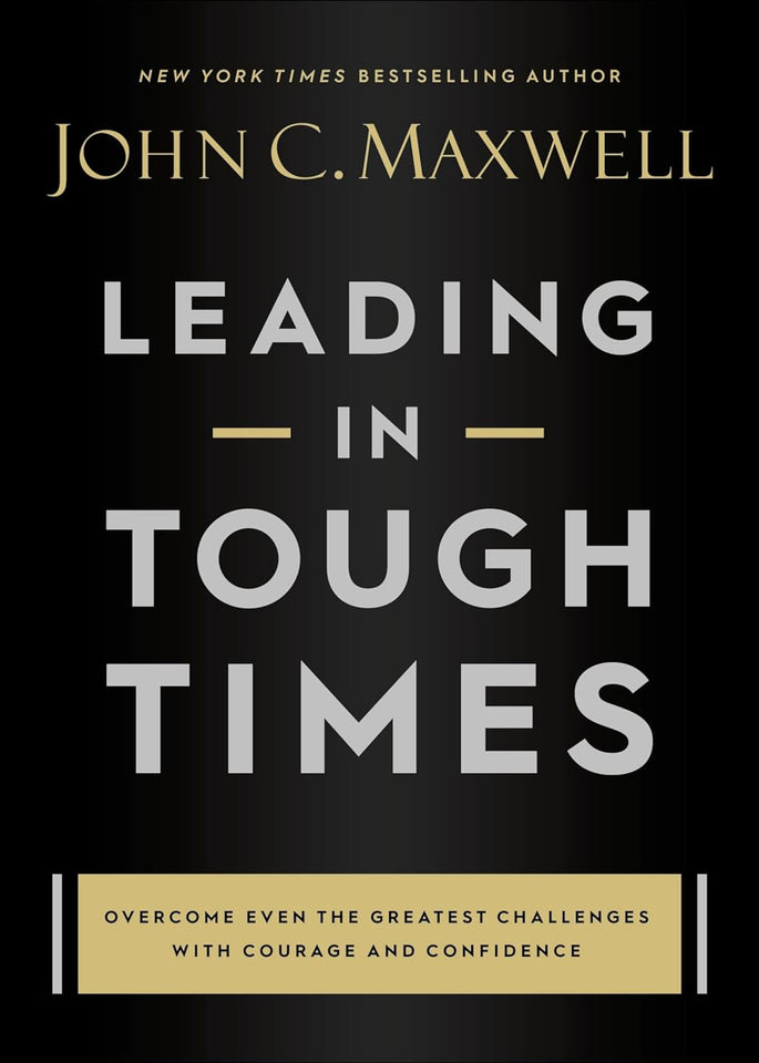 Leading in Tough Times by John C. Maxwell