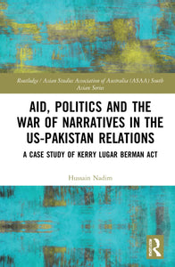 Aid, Politics and the War of Narratives in the US-Pakistan Relations Book by Hussain Nadim