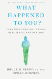 What Happened to You? by Bruce D. Perry and Oprah Winfrey