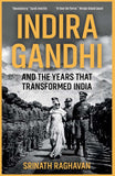 Indira Gandhi and the Years that Transformed India by Srinath Raghavan