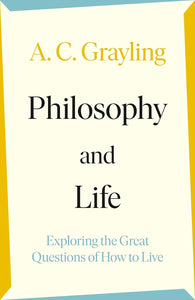 Philosophy and life by AC Grayling