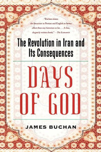 Days of God: The Revolution in Iran and Its Consequences by James Buchan