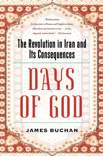Days of God: The Revolution in Iran and Its Consequences by James Buchan