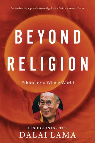 Beyond Religion: Ethics for a Whole World By Dalai Lama & Alexander Norman