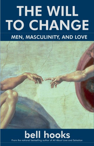 The Will to Change: Men, Masculinity, and Love By bell hooks