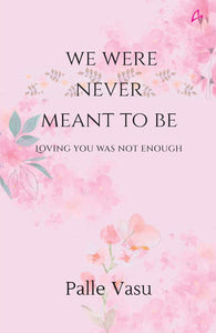 We Were Never Meant To Be By Palle Vasu