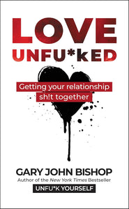 Love Unfu*ked by Gary John Bishop