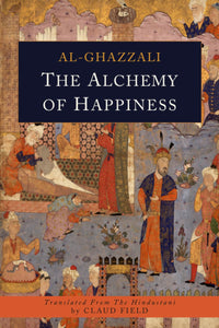 The Alchemy of Happiness by Abu Hamid Al-Ghazzali
