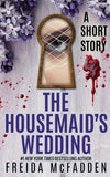 The Housemaid's Wedding By Freida McFadden (A+ Quality)