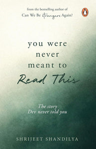 You Were Never Meant To Read This by Shrijeet Shandilya