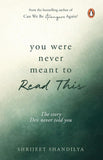 You Were Never Meant To Read This by Shrijeet Shandilya